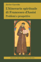 L itinerario spirituale di Francesco d Assisi. Problemi e prospettive