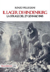 Il lager di Hindenburg. La strage del 27 gennaio 1945