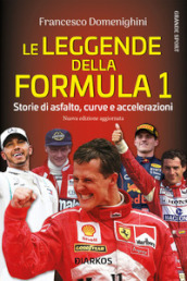 Le leggende della Formula 1. Storie di asfalto, curve e accelerazioni. Nuova ediz.