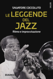 Le leggende del jazz. Ritmo e improvvisazione