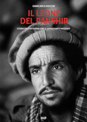 Il leone del Panshir. Storia dell incontro con il comandante Massoud