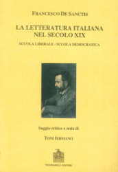 La letteratura italiana nel secolo decimonono: scuola liberale e scuola democratica (rist. anast.)