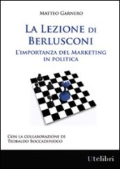 La lezione di Berlusconi. L importanza del marketing in politica