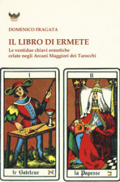 Il libro di Ermete. Le ventidue chiavi ermetiche celate negli Arcani Maggiori dei tarocchi. 1.