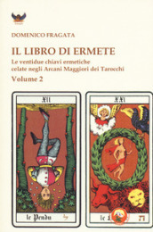 Il libro di Ermete. Le ventidue chiavi ermetiche celate negli Arcani Maggiori dei tarocchi. 2.