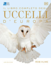Il libro completo degli uccelli d Europa. Ediz. illustrata