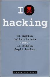 I love hacking. Il meglio della rivista «2600» la bibbia degli hacker