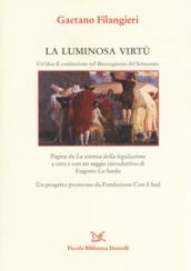 La luminosa virtù. Un idea di costituzione nel Mezzogiorno del Seicento. Pagine da «La scienza della legislazione»
