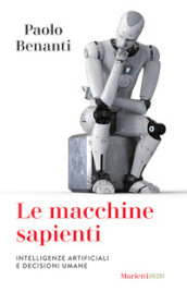 Le macchine sapienti. Intelligenze artificiali e decisioni umane