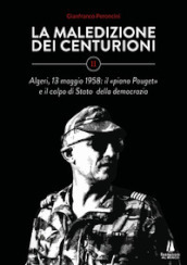 La maledizione dei centurioni. 2: Algeri, 13 maggio 1958: il «piano Pouget» e il colpo di Stato della democrazia