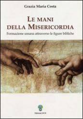 Le mani della misericordia. Formazione umana attraverso le figure bibliche. 1.