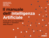 Il manuale dell Intelligenza Artificiale. Guida all IA per imprenditori, manager e operatori della finanza