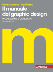 Il manuale del graphic design. Progettazione e produzione. Con Contenuto digitale (fornito elettronicamente)