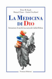 La medicina di Dio. Istruzioni di medicina naturale dalla Bibbia