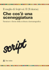 Il meglio di Script. Vol. 2: Che cos è una sceneggiatura. Strutture e forme della scrittura cinematografica