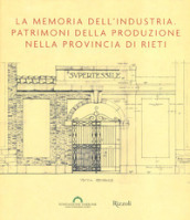 La memoria dell industria. Patrimoni della produzione nella provincia di Rieti