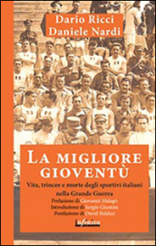 La migliore gioventù. Vita, trincee e morte degli sportivi italiani nella Grande Guerra