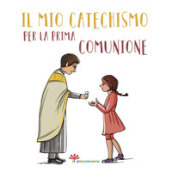 Il mio catechismo per la prima comunione. I miei giorni speciali. Ediz. illustrata