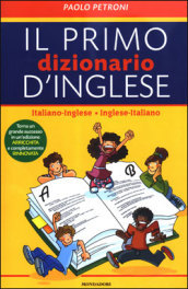 Il mio primo dizionario d inglese. Italiano-inglese, inglese-italiano. Ediz. bilingue