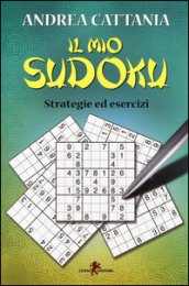 Il mio sudoku. Strategie ed esercizi