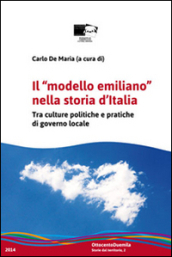 Il «modello emiliano» nella storia d Italia. Tra culture politiche e pratiche di governo locale