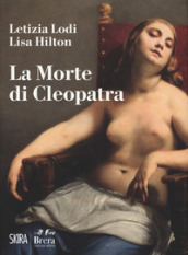 La morte di Cleopatra. Ediz. a colori