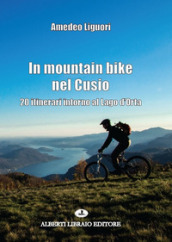 In mountain bike nel Cusio. 20 itinerari intorno al lago d Orta