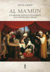 Al Ma mun: un grande iniziato pitagorico alla guida dell Islam