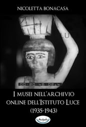I musei nell archivio online dell Istituto Luce (1935-1943)