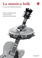 La musica folk. Storie, protagonisti e documenti del revival in Italia