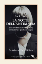 La notte dell Antimafia. Una storia italiana di potere, corruzione e giustizia negata