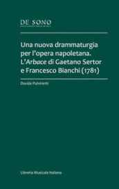 Una nuova drammaturgia per l opera napoletana. L Arbace di Gaetano Sertor e Francesco Bianchi (1781)