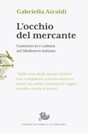 L occhio del mercante. Commercio e cultura nel Medioevo italiano