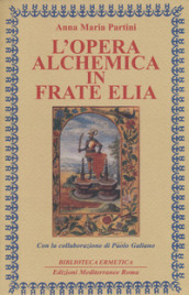 L opera alchemica in frate Elia