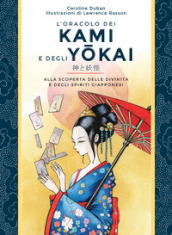 L oracolo dei kami e degli yokai. Alla scoperta delle divinità e degli spiriti giapponesi. Con 52 Carte