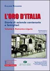 L oro d Italia. Storie di aziende centenarie e famigliari. 3: Piemonte e Liguria