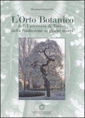 L orto botanico dell Università di Torino dalla fondazione ai giorni nostri. Con CD-ROM