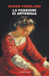La passione di Artemisia. Nuova ediz.