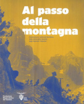 Al passo della montagna. Conoscenza e tutela del territorio nella storia della Società degli alpinisti tridentini