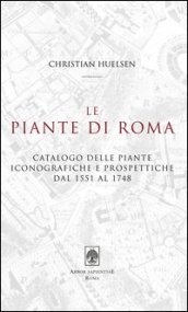 Le piante di Roma. Catalogo delle piante iconografiche e prospettiche dal 1551 al 1748