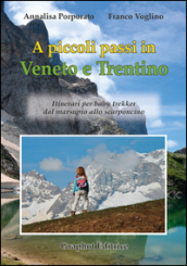A piccoli passi in Veneto e Trentino. Itinerari per baby trekker dal marsupio allo scarponcino
