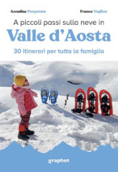 A piccoli passi sulla neve in Valle d Aosta. 30 itinerari per tutta la famiglia