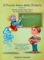 Il piccolo genio della chitarra. Manuale semplice dalla A alla Z per bambini dai 7 anni in su. 2.