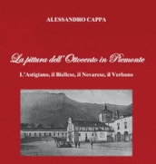 La pittura dell Ottocento in Piemonte. L Astigiano, il Biellese, il Novarese, il Verbano