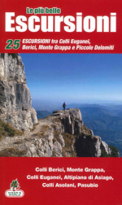 Le più belle escursioni del nostro territorio. 1: Escursioni Colli Euganei, Berici, Asiago