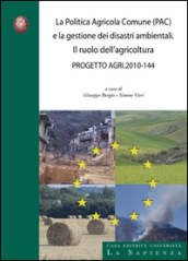 La politica agricola comune (PAC) e la gestione dei disastri ambientali. Il ruolo dell agricoltura. Progetto agri 2010-144