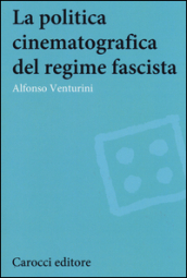 La politica cinematografica del regime fascista