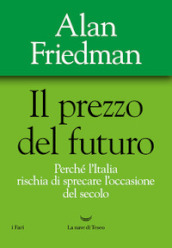 Il prezzo del futuro. Perché l Italia rischia di sprecare l occasione del secolo