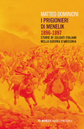 I prigionieri di Menelik 1896-1897. Storie di soldati italiani nella guerra d Abissinia