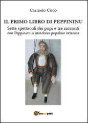 Il primo libro di Peppininu. Sette spettacoli dei pupi e tre racconti con Peppininu la maschera popolare catanese